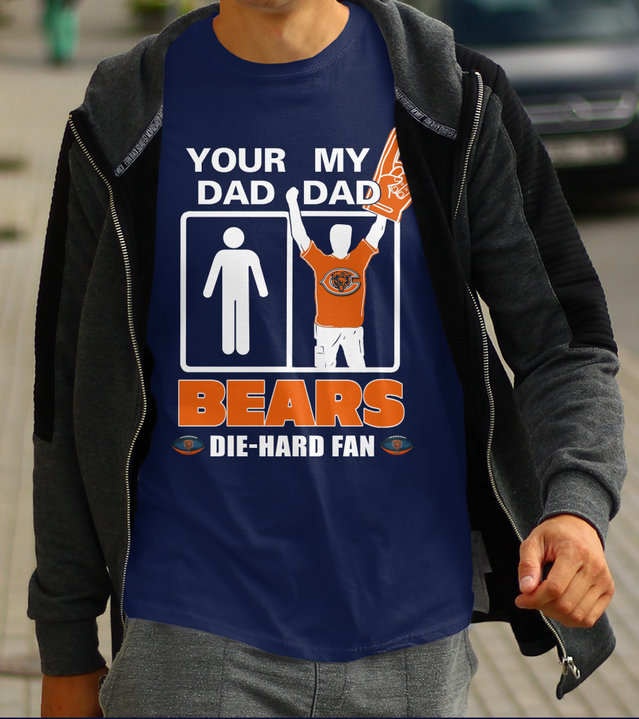 YOUR DAD MY DAD BEARS DIE-HARD FAN CHICAGO BEARS T-Shirt