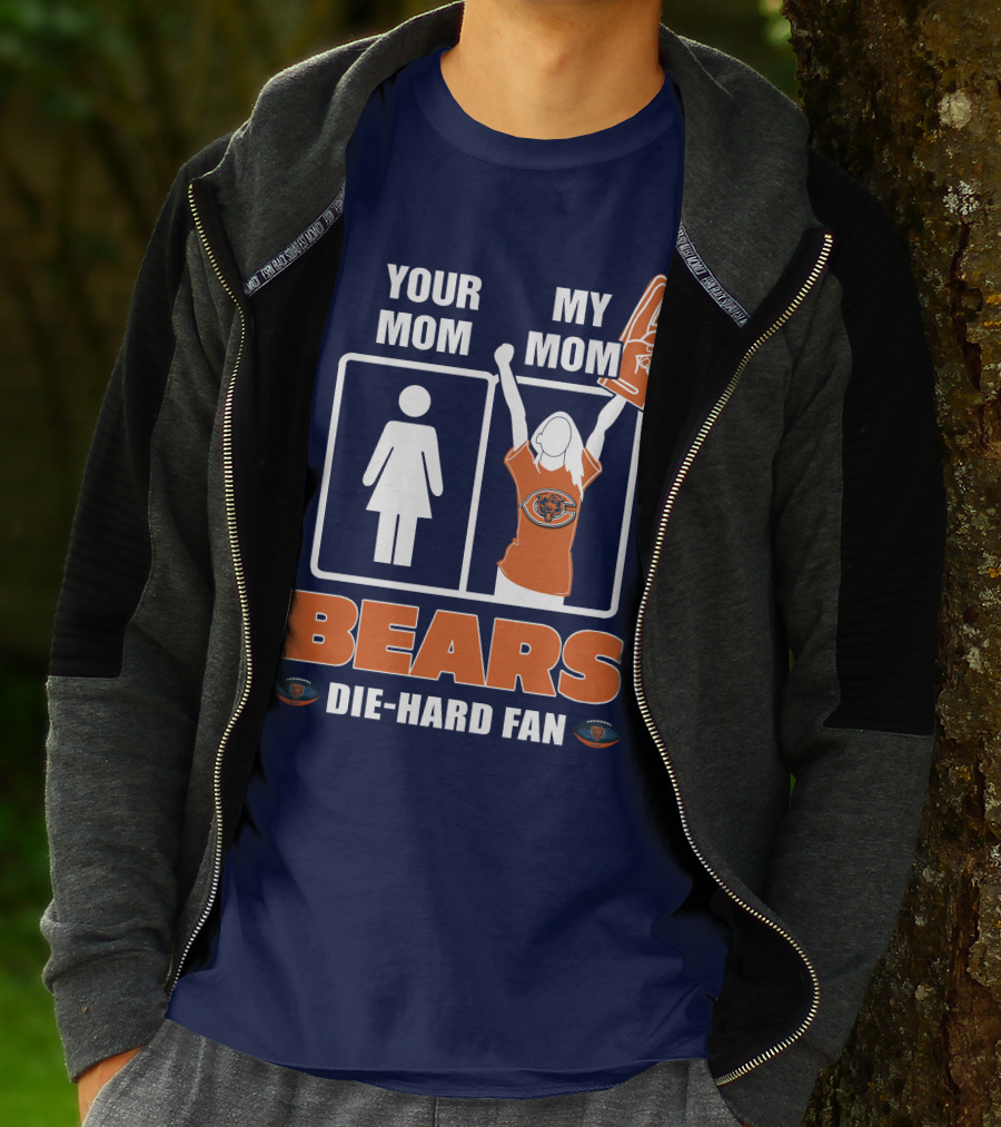 YOUR MOM MY MOM BEARS DIE-HARD FAN T-Shirt