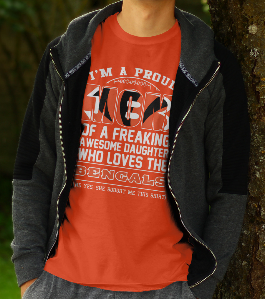 I'm A Proud Mom Of A Freaking Awesome Daughter Who Loves The Bengals T-Shirt