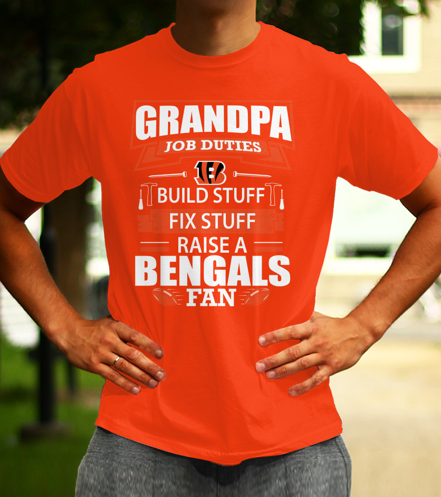 Grandpa Job Duties Build Stuff Fix Stuff Raise A Bengals Fan Cincinnati Bengals T-Shirt