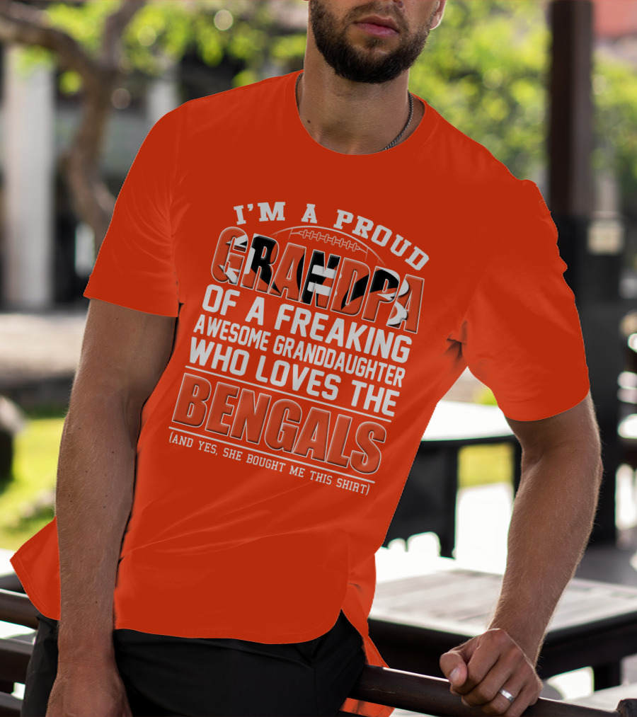I'm A Proud Grandpa Of A Freaking Awesome Granddaughter Who Loves The Bengals T-Shirt