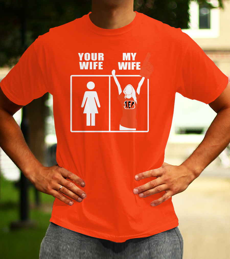 Cincinnati Bengals Fan Your Wife My Wife T-Shirt