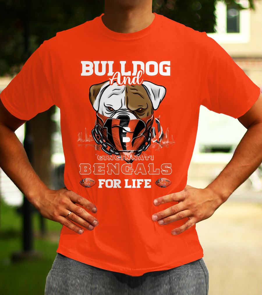 Bulldog And Cincinnati Bengals For Life T-Shirt