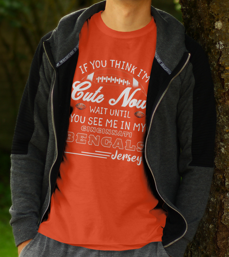 If You Think I'm Cute Now Wait Until You See Me In My Cincinnati Bengals Jersey T-Shirt