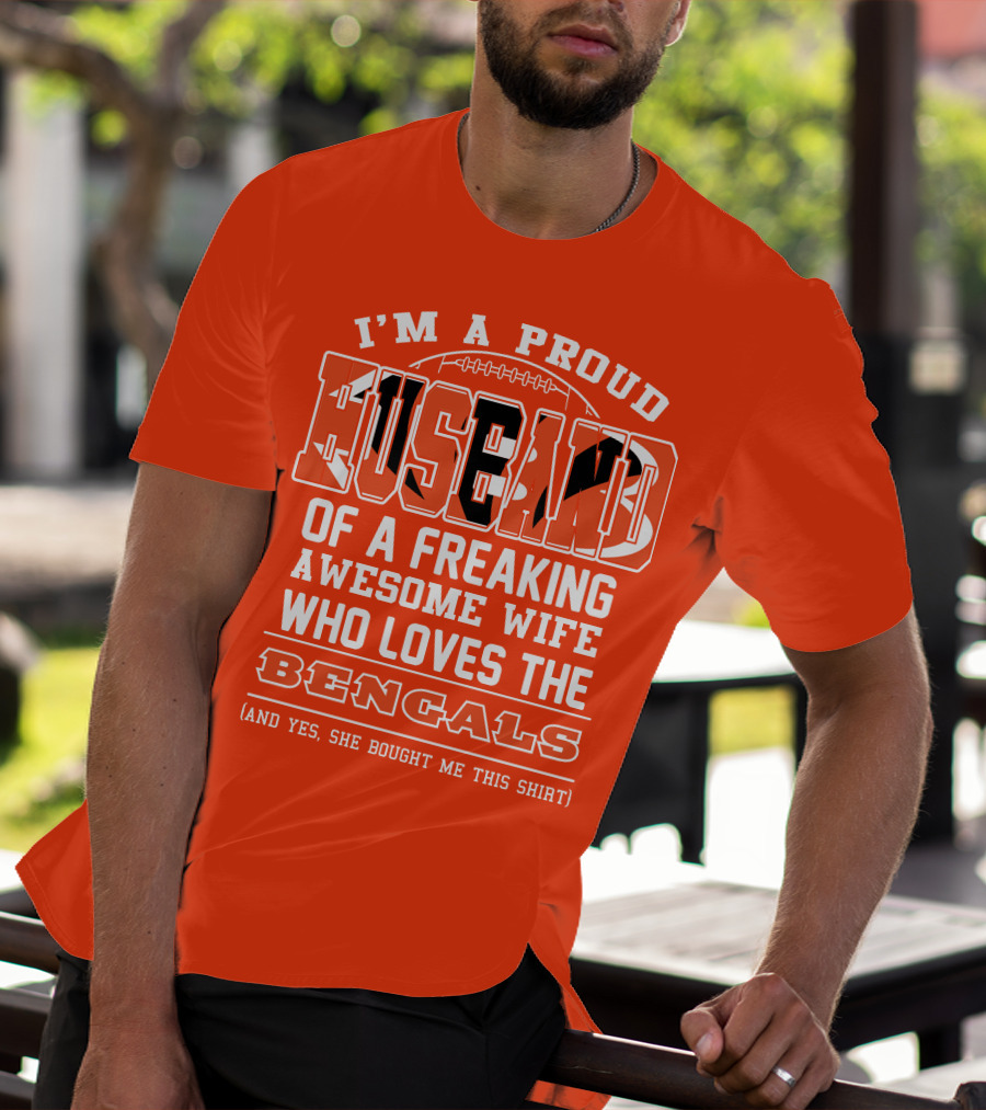 I'm A Proud Husband Of A Freaking Awesome Wife Who Loves The Bengals T-Shirt