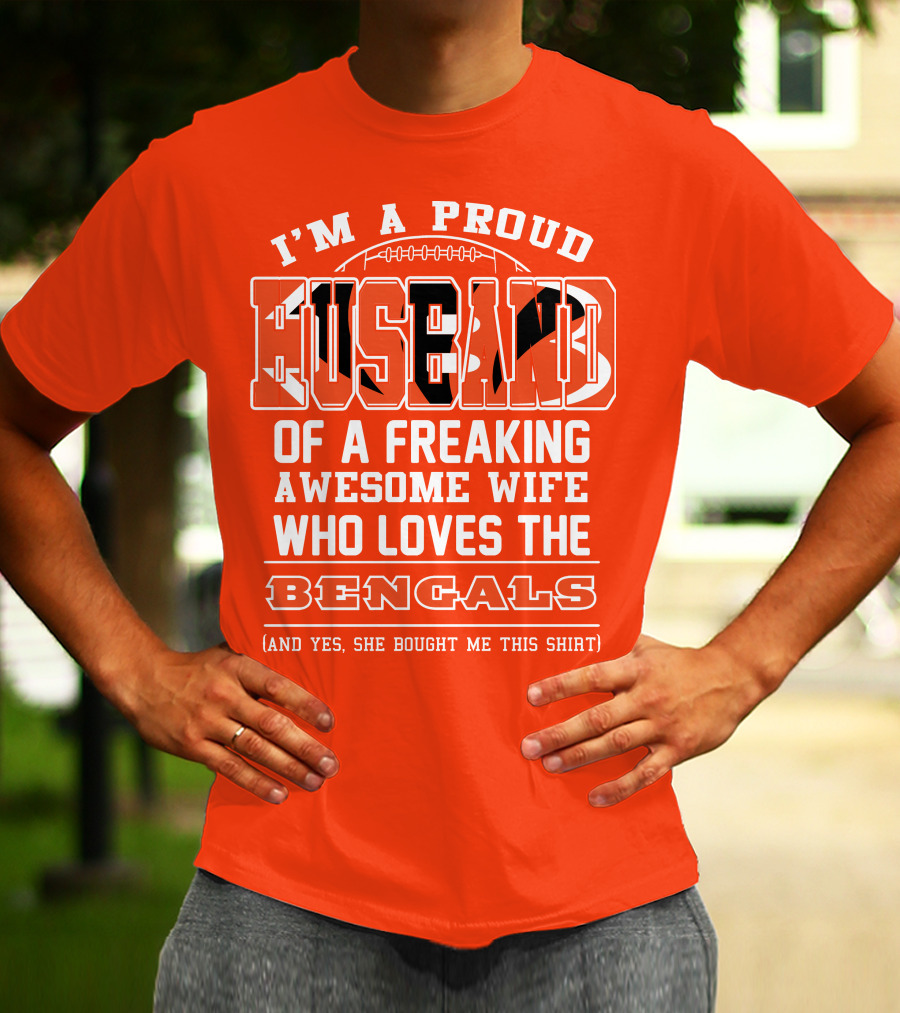 I'm A Proud Husband Of A Freaking Awesome Wife Who Loves The Bengals T-Shirt