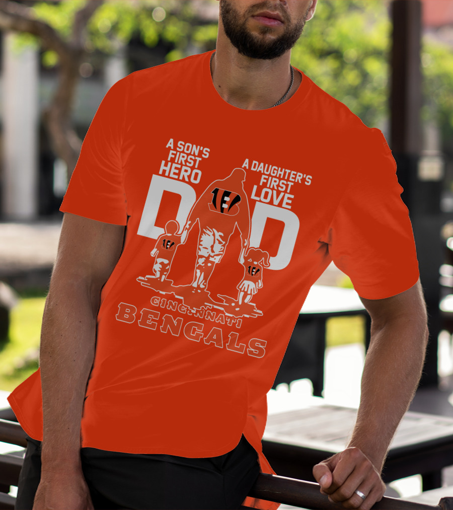 A Son's First Hero A Daughter's First Love Dad Cincinnati Bengals T-Shirt
