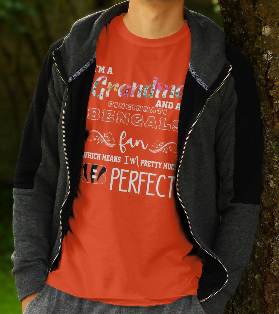 I'm A Grandma And A Cincinnati Bengals Fan Which Means I'm Pretty Much Perfect T-Shirt