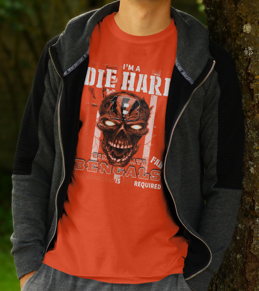 I'm A Die Hard Cincinnati Bengals Fan Your Approval Is Not Required T-Shirt