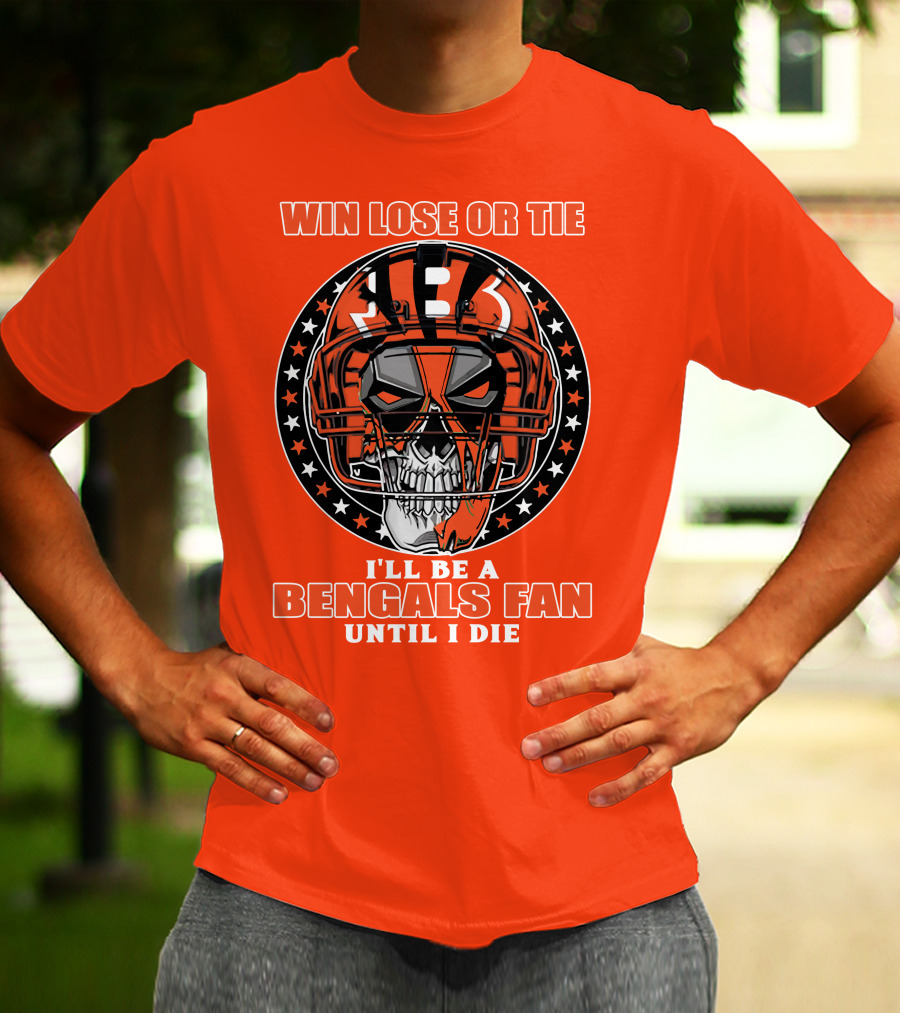 Cincinnati Bengals Fan Skull Helmet Win Lose Or Tie Until I Die T-Shirt