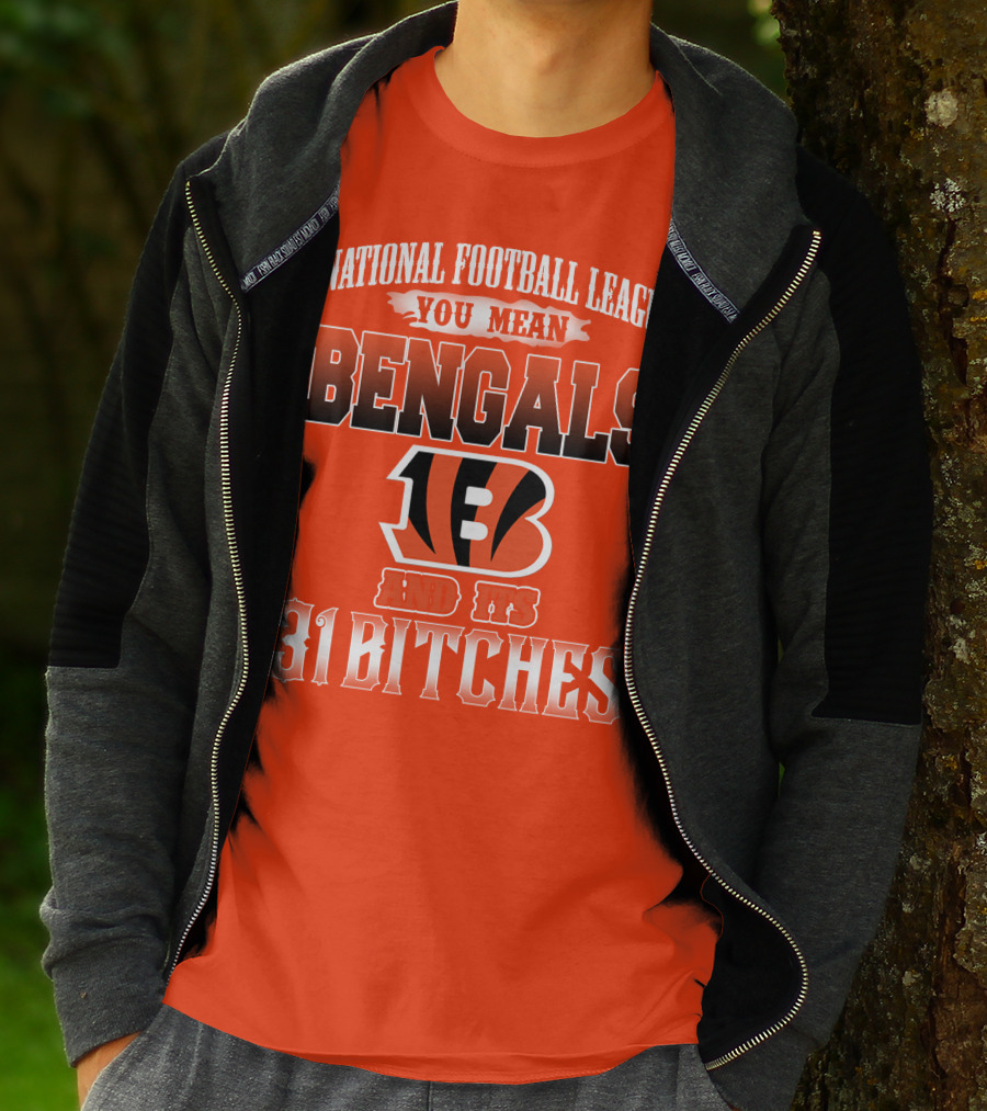 National Football League You Mean Bengals And Its 31 Bitches T-Shirt