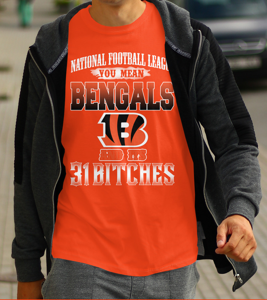 National Football League You Mean Bengals And Its 31 Bitches T-Shirt