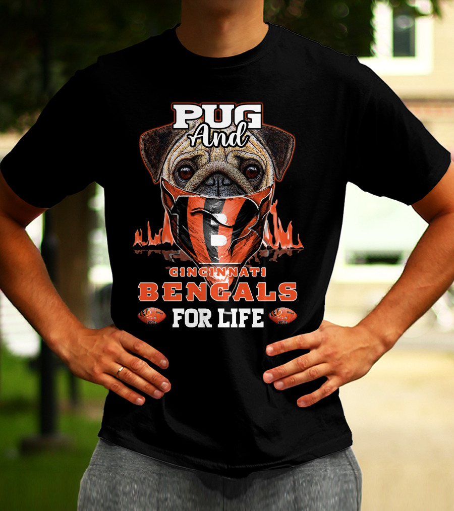 Pug And Cincinnati Bengals For Life T-Shirt