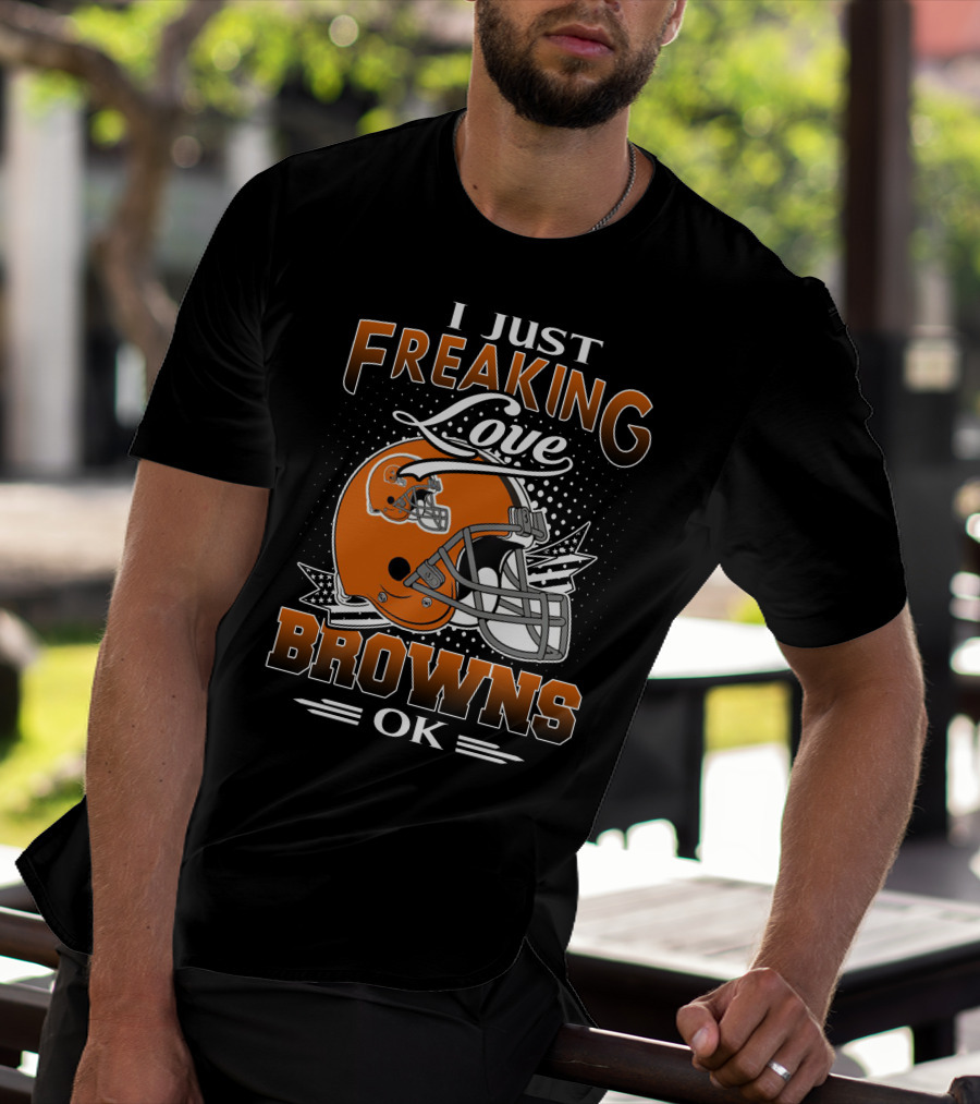 I Just Freaking Love Cleveland Browns Ok T-Shirt