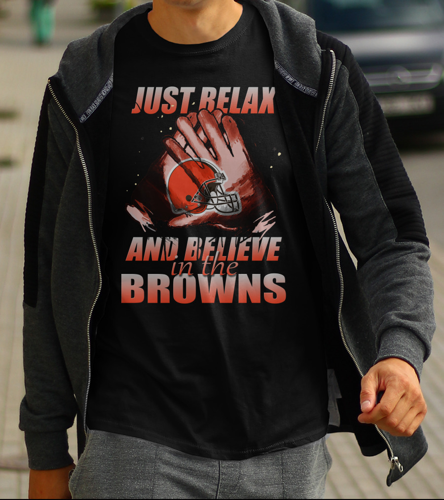 Just Relax And Believe In The Cleveland Browns T-Shirt