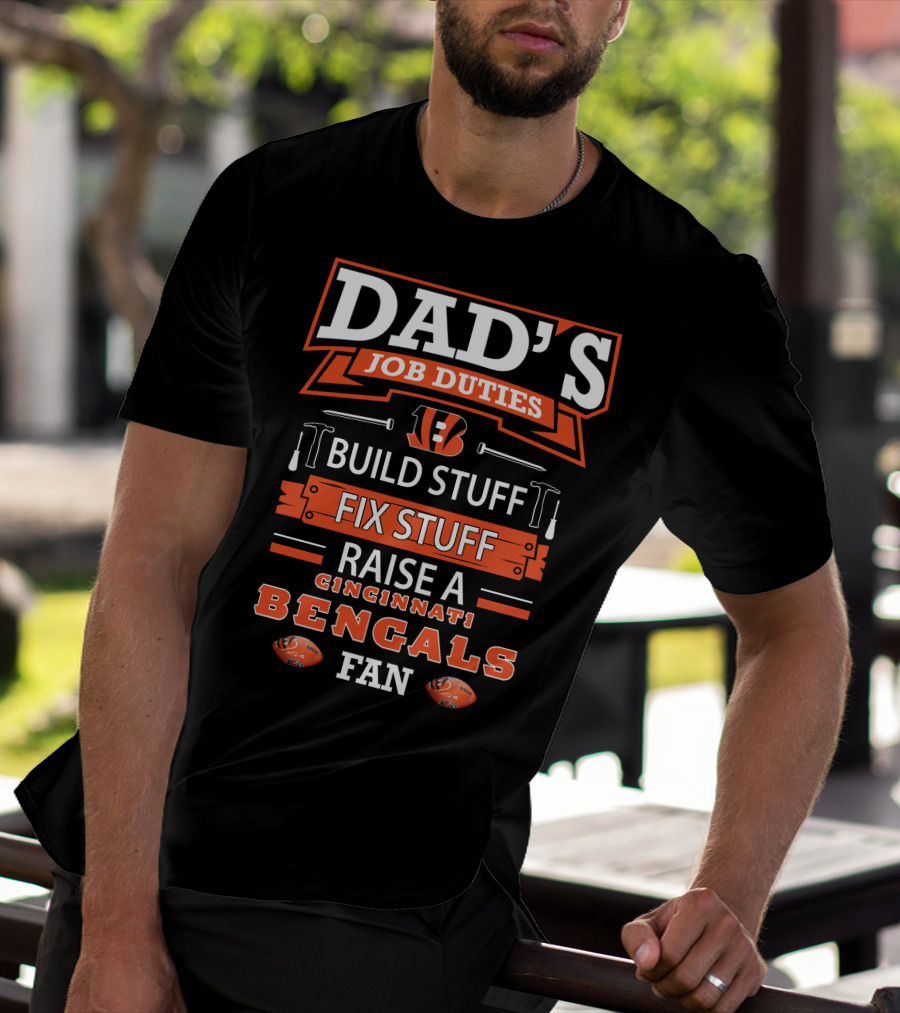 Dad's Job Duties Build Fix Raise Cincinnati Bengals Fan T-Shirt