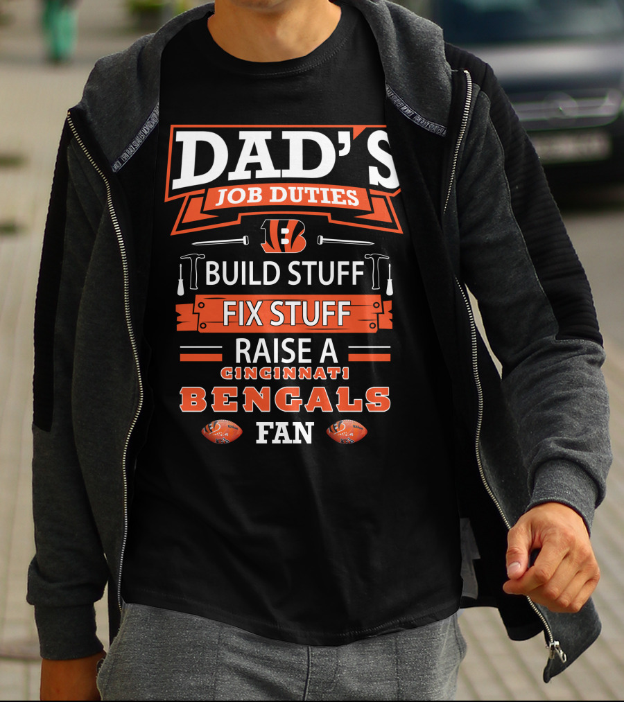 Dad's Job Duties Build Fix Raise Cincinnati Bengals Fan T-Shirt