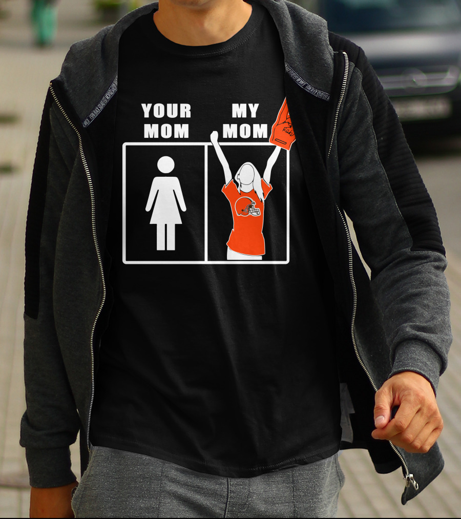 Cleveland Browns Fan Your Mom My Mom T-Shirt