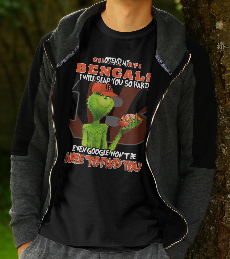 Grinch Cincinnati Bengals Offend I Will Slap You Even Google Won't Find You T-Shirt