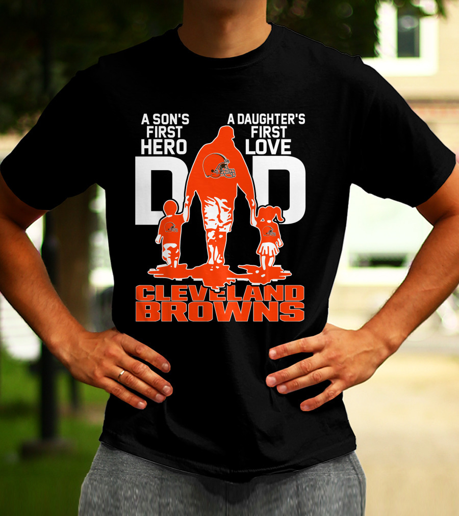 A Son's First Hero A Daughter's First Love Dad Cleveland Browns T-Shirt