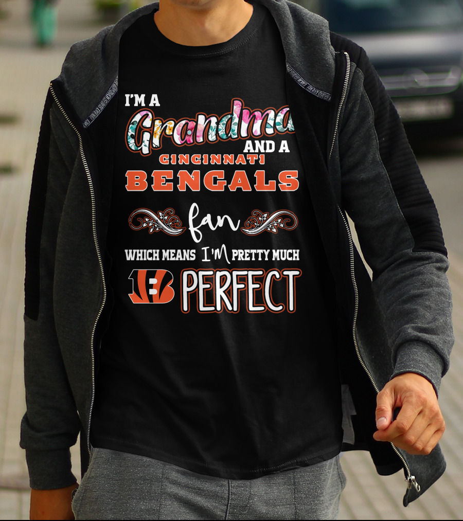 I'm A Grandma And A Cincinnati Bengals Fan Which Means I'm Pretty Much Perfect T-Shirt