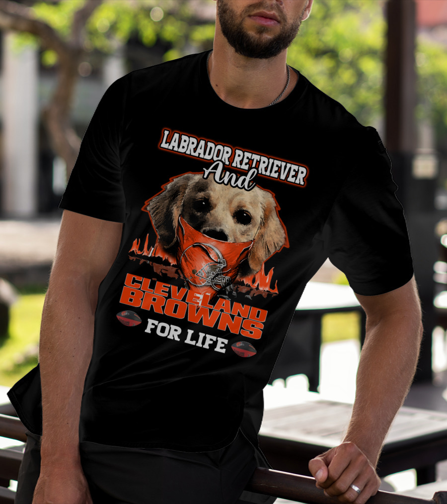 Labrador Retriever And Cleveland Browns For Life T-Shirt
