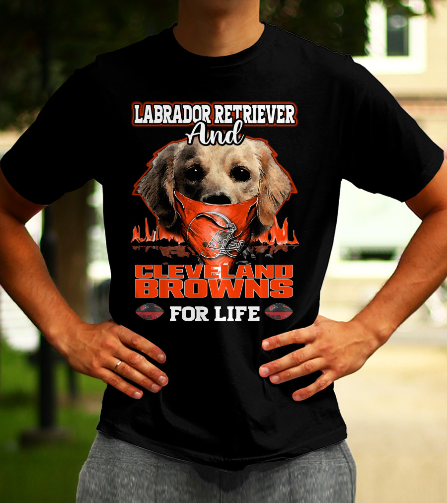Labrador Retriever And Cleveland Browns For Life T-Shirt