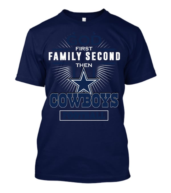 God First Family Second Then Dallas Cowboys Football T-Shirt