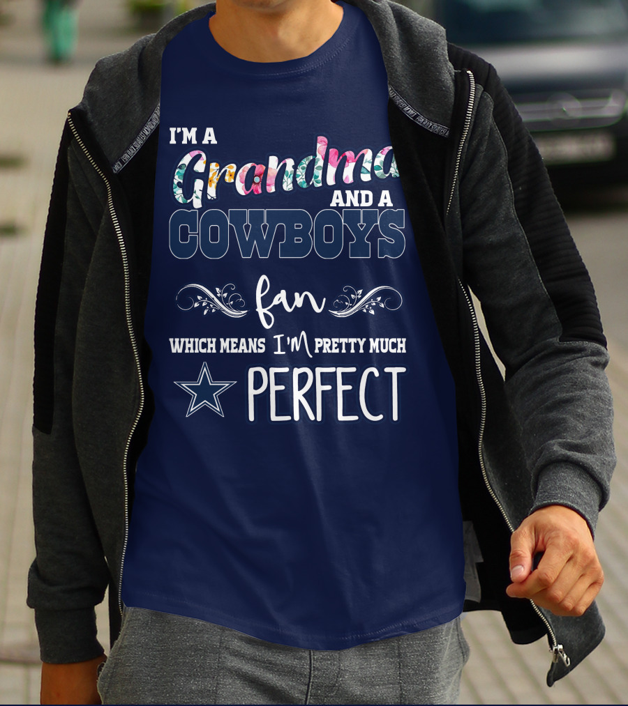 I'm A Grandma And A Cowboys Fan Which Means I'm Pretty Much Perfect T-Shirt