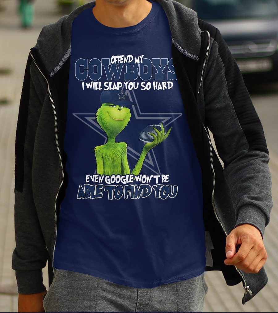 OFFEND MY COWBOYS I WILL SLAP YOU SO HARD EVEN GOOGLE WON'T BE ABLE TO FIND YOU T-Shirt