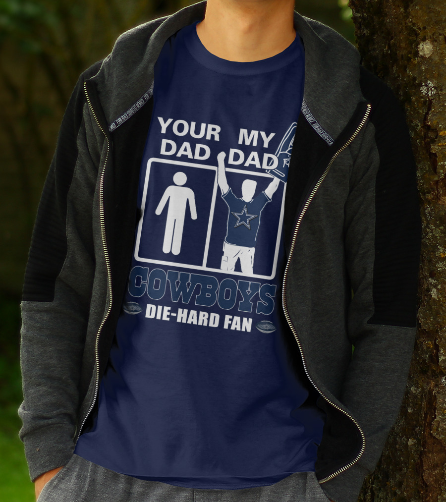 YOUR DAD MY DAD COWBOYS DIE-HARD FAN T-Shirt