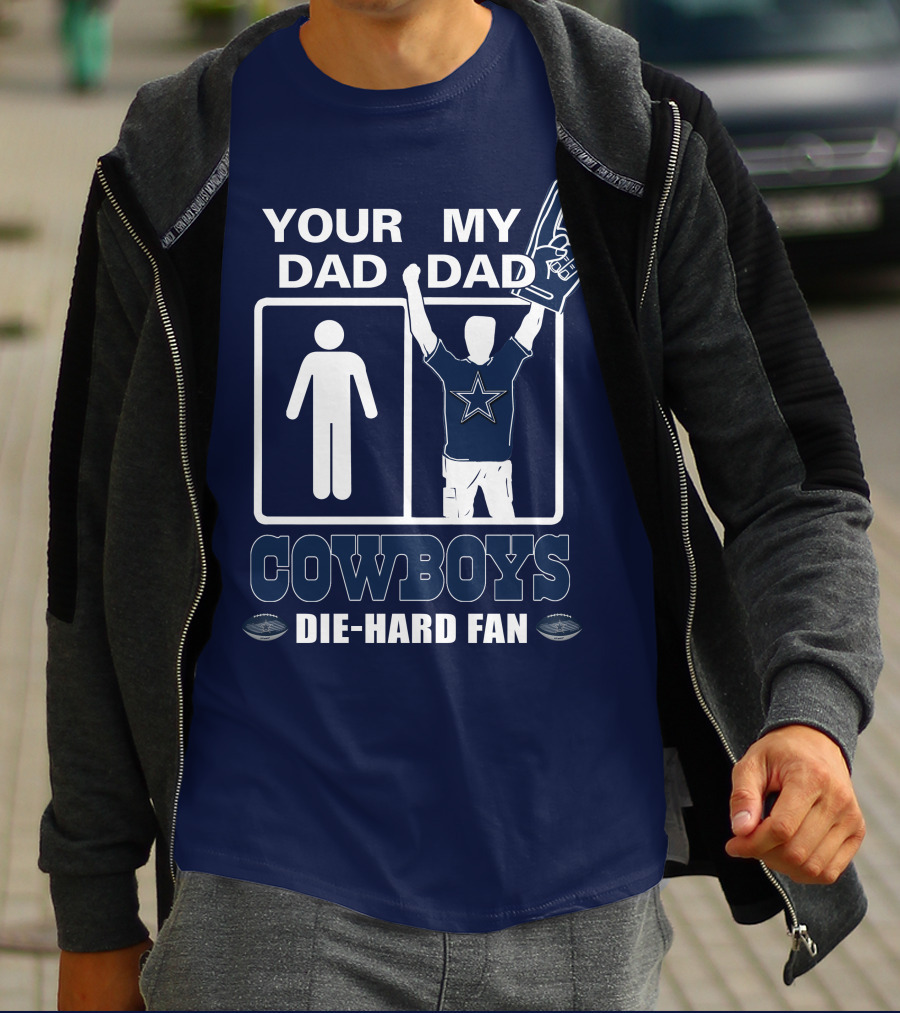 YOUR DAD MY DAD COWBOYS DIE-HARD FAN T-Shirt