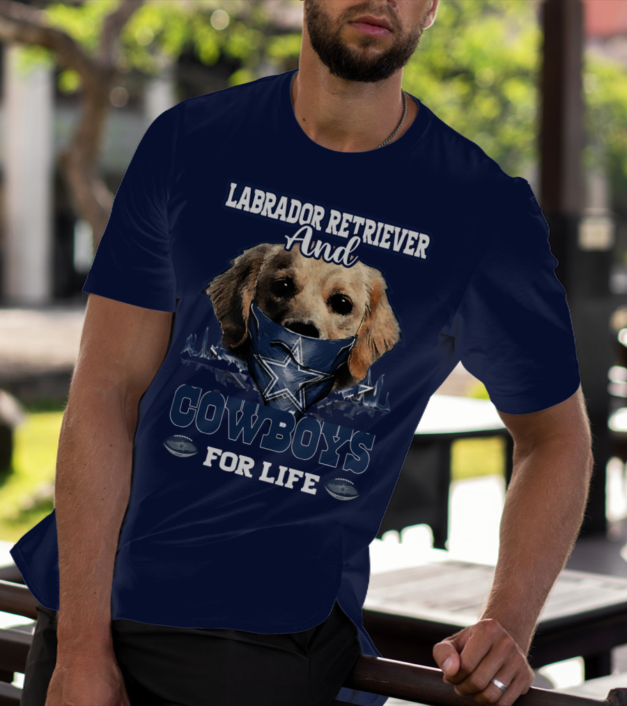 LABRADOR RETRIEVER AND COWBOYS FOR LIFE T-Shirt