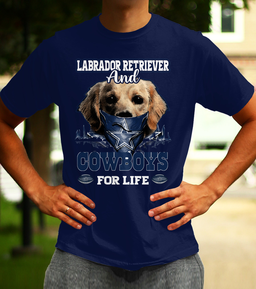 LABRADOR RETRIEVER AND COWBOYS FOR LIFE T-Shirt