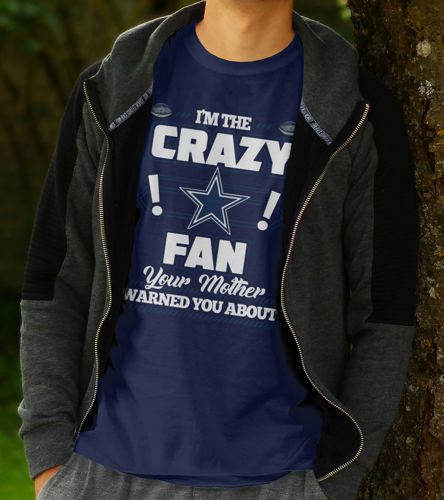 I'm The Crazy Fan Your Mother Warned You About Dallas Cowboys T-Shirt