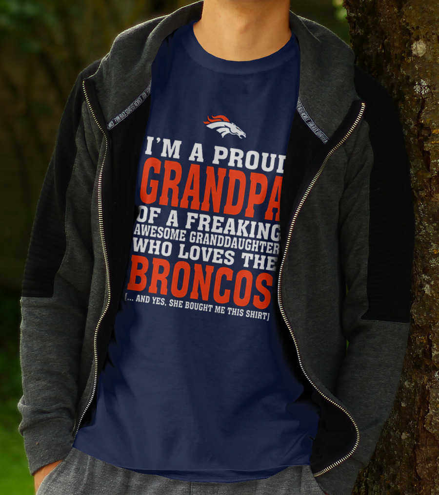 I'm A Proud Grandpa Of A Freaking Awesome Granddaughter Who Loves The Broncos T-Shirt