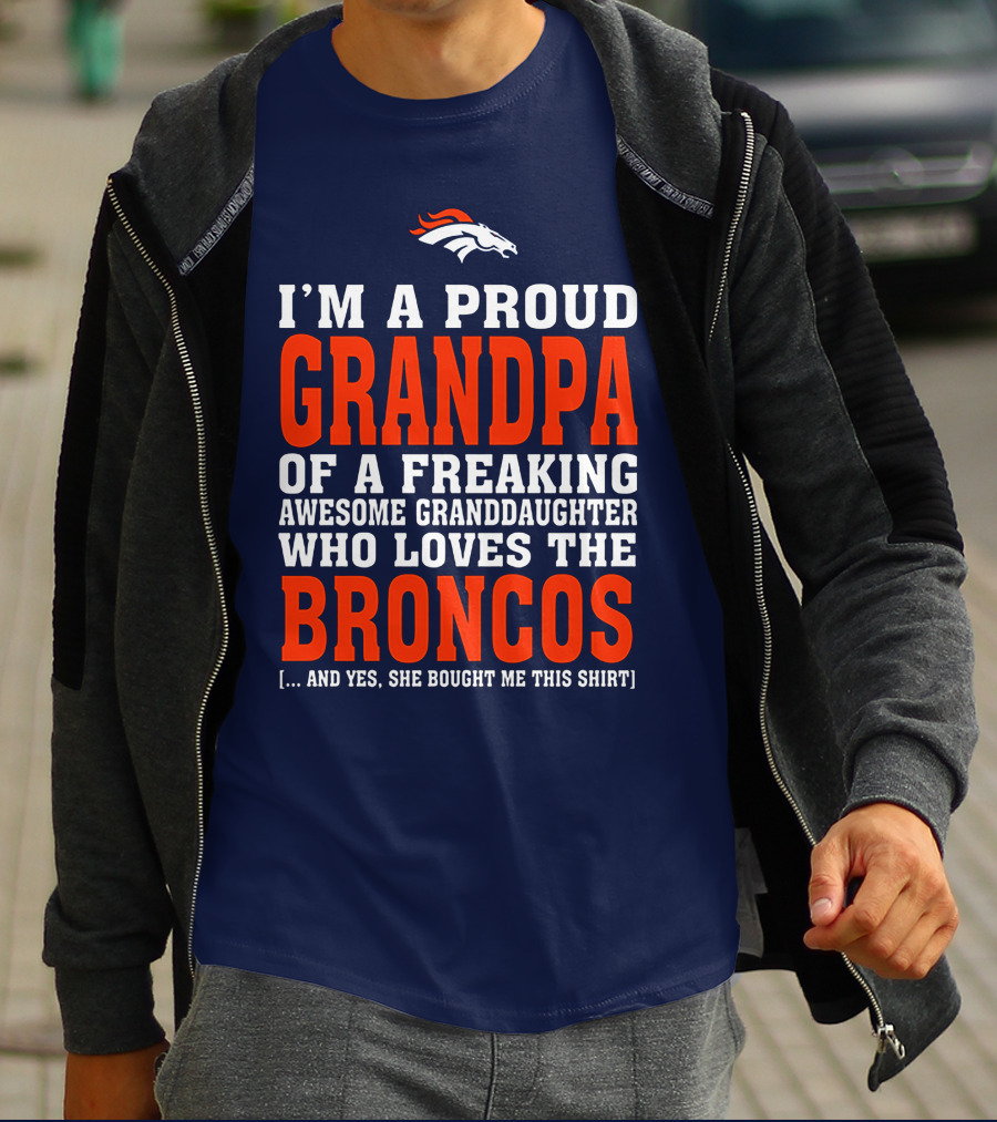 I'm A Proud Grandpa Of A Freaking Awesome Granddaughter Who Loves The Broncos T-Shirt