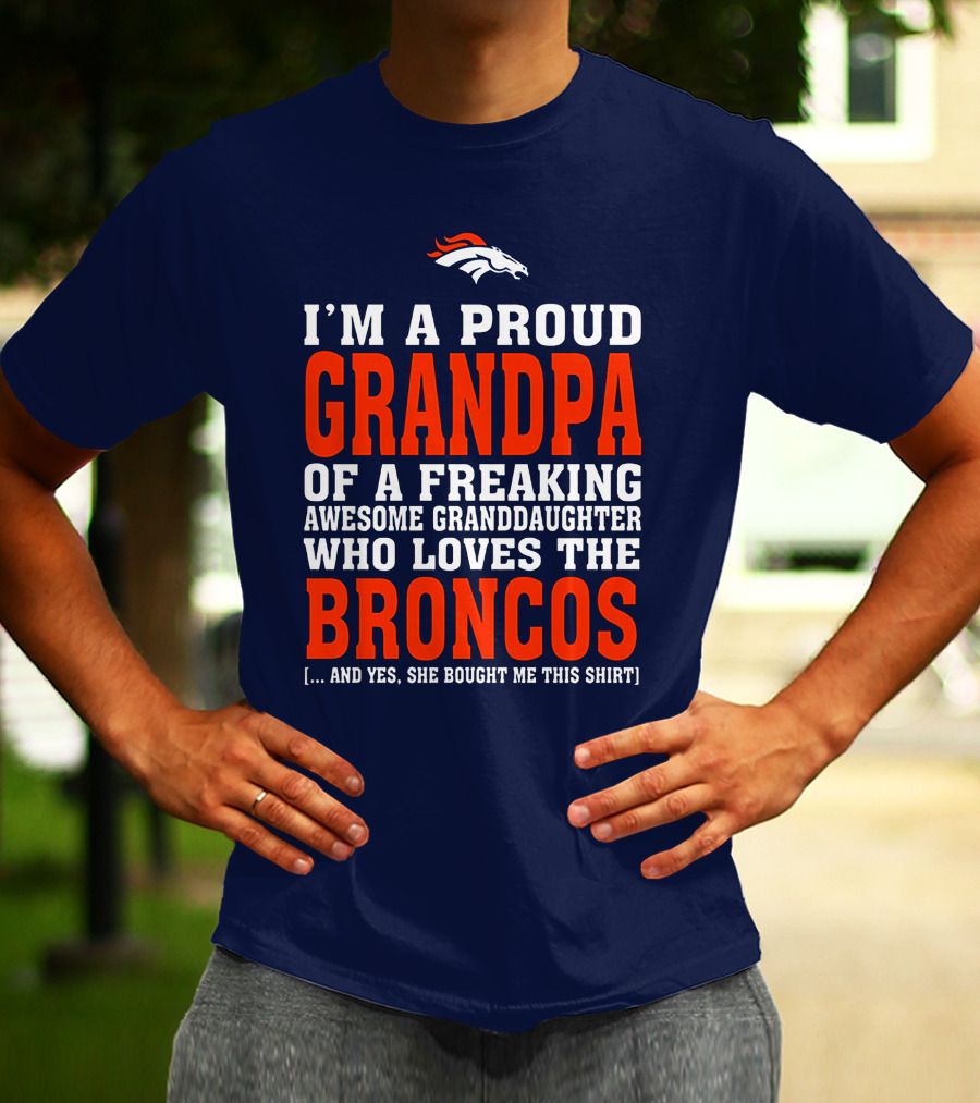 I'm A Proud Grandpa Of A Freaking Awesome Granddaughter Who Loves The Broncos T-Shirt
