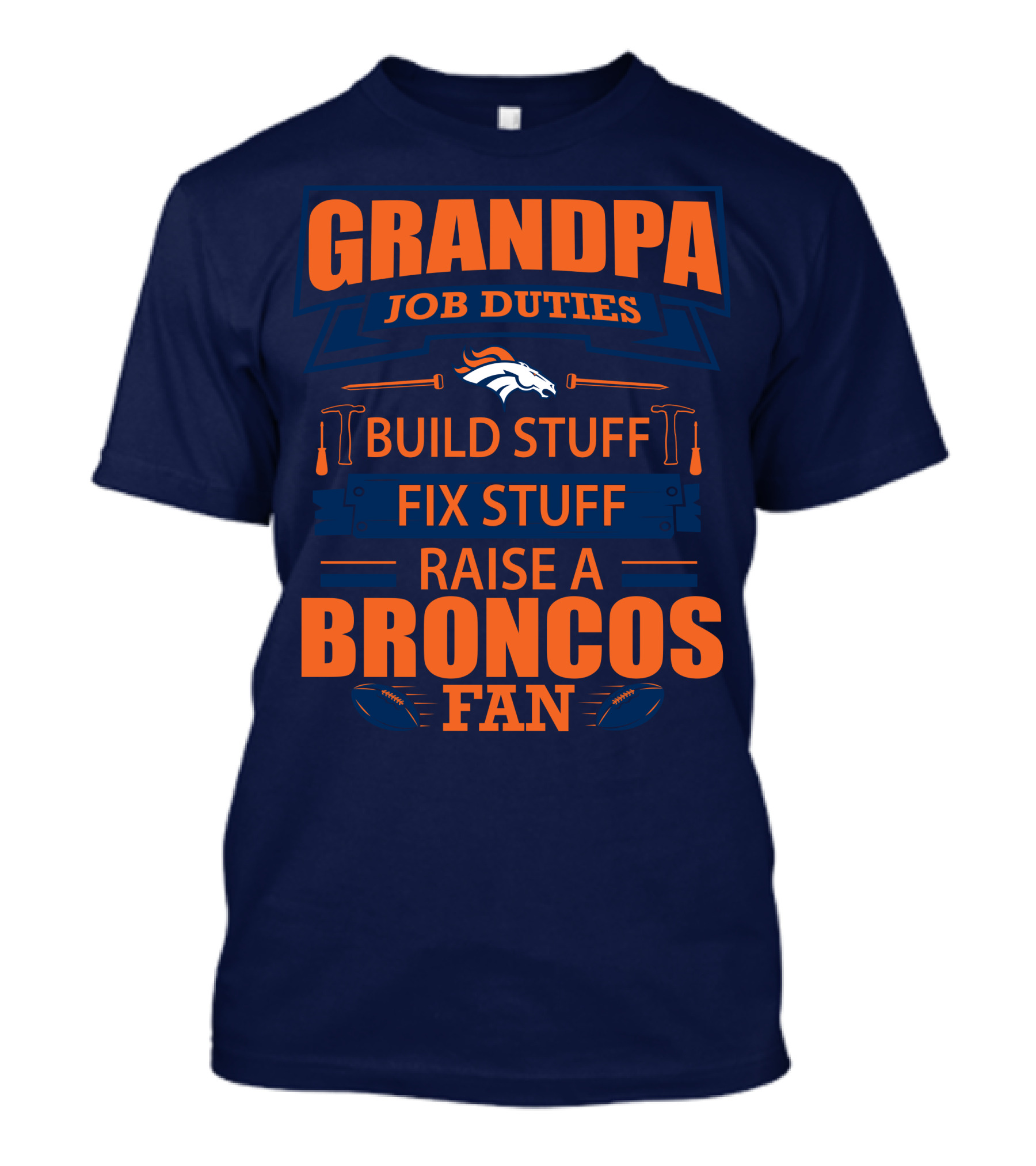 Grandpa Job Duties Build Stuff Fix Stuff Raise A Broncos Fan T-Shirt