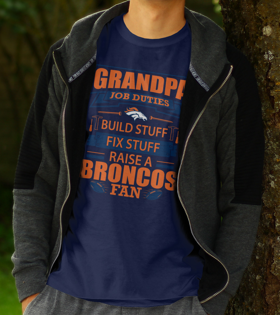 Grandpa Job Duties Build Stuff Fix Stuff Raise A Broncos Fan T-Shirt