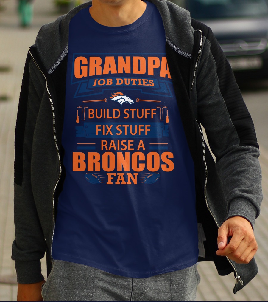 Grandpa Job Duties Build Stuff Fix Stuff Raise A Broncos Fan T-Shirt
