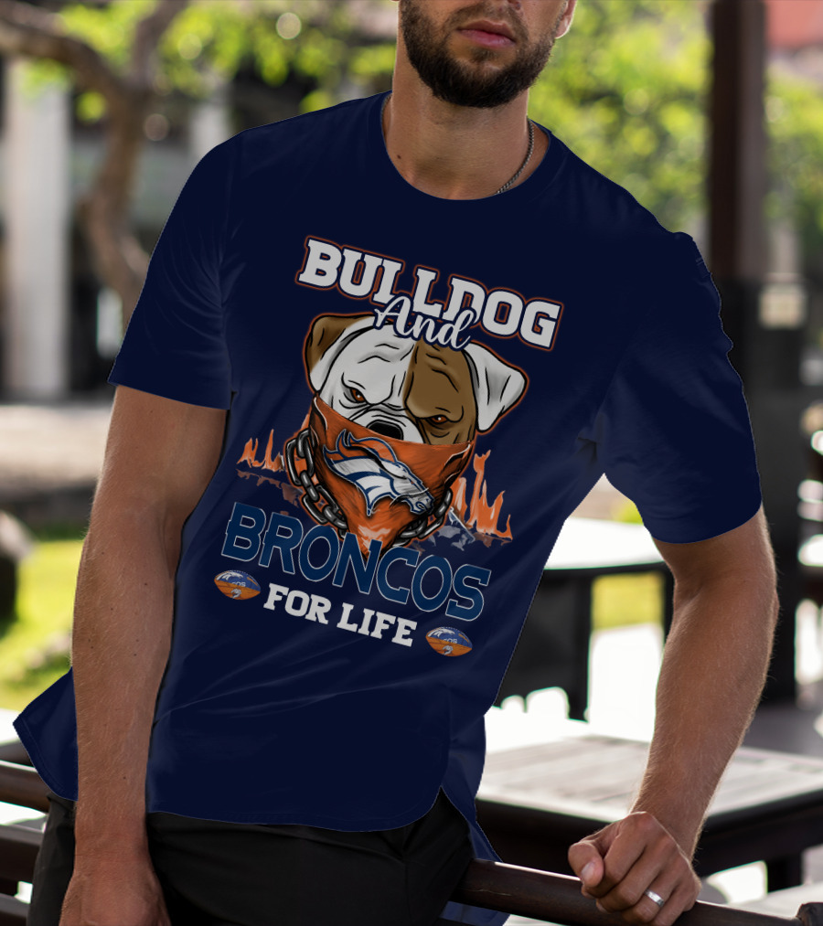 Bulldog And Denver Broncos For Life T-Shirt