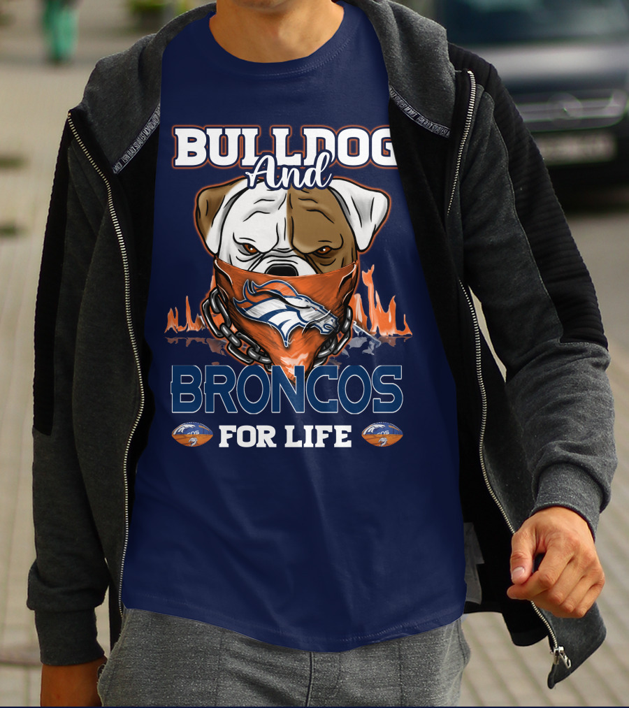 Bulldog And Denver Broncos For Life T-Shirt