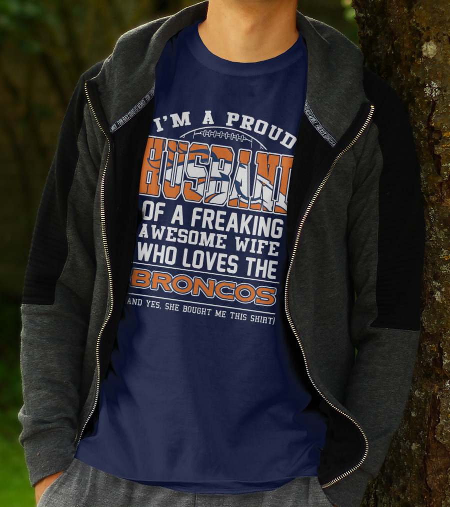 I'm A Proud Husband Of A Freaking Awesome Wife Who Loves The Broncos T-Shirt