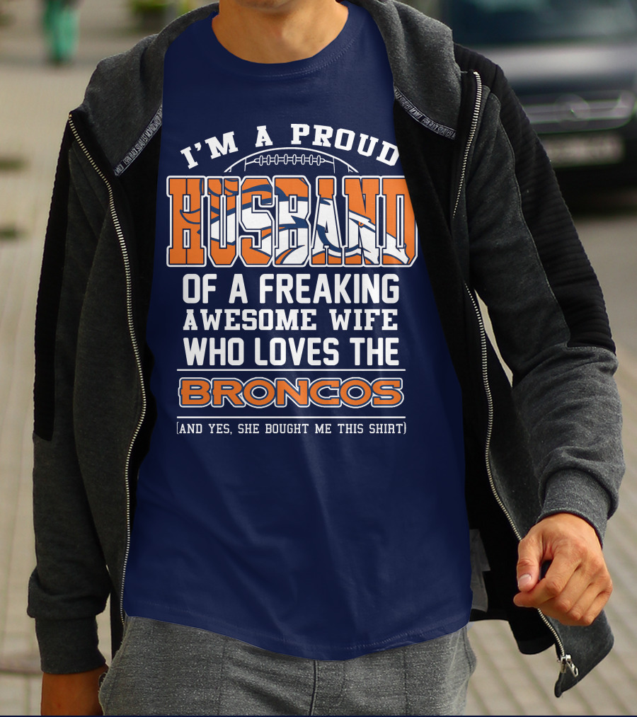 I'm A Proud Husband Of A Freaking Awesome Wife Who Loves The Broncos T-Shirt