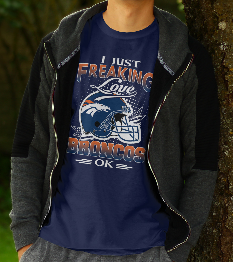 I Just Freaking Love Broncos Ok T-Shirt