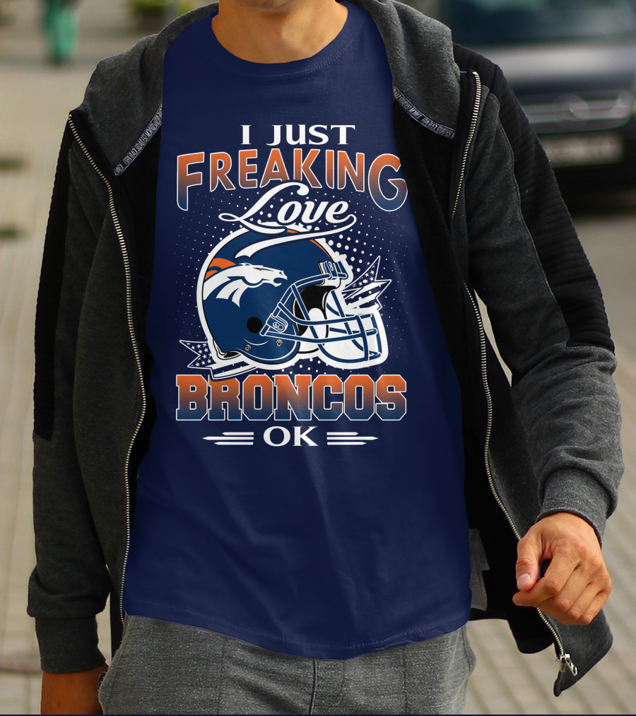 I Just Freaking Love Broncos Ok T-Shirt