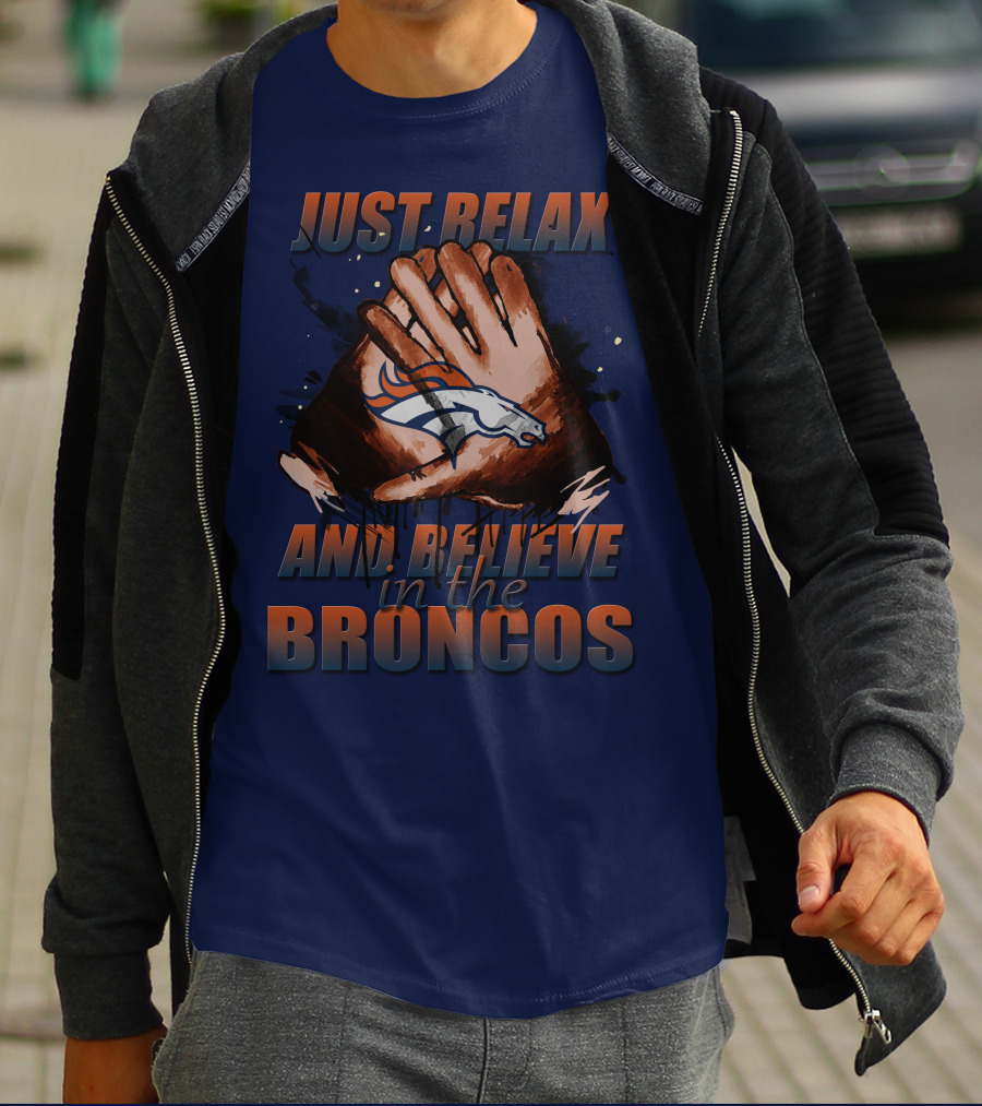 Just Relax And Believe In The Broncos Denver Broncos T-Shirt
