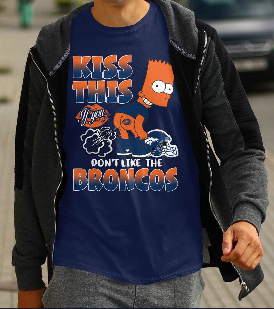 Kiss This If You Don't Like The Broncos T-Shirt