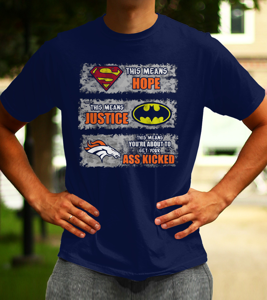 Superman Batman Denver Broncos This Means You're About To Get Your Ass Kicked T-Shirt